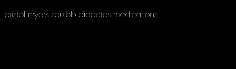 bristol myers squibb diabetes medications