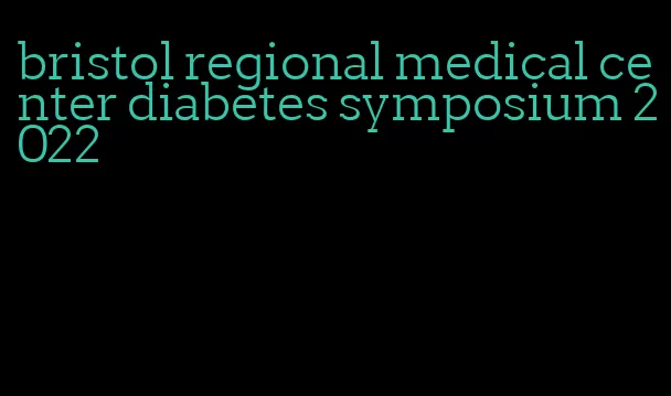 bristol regional medical center diabetes symposium 2022