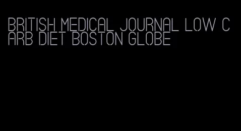 british medical journal low carb diet boston globe