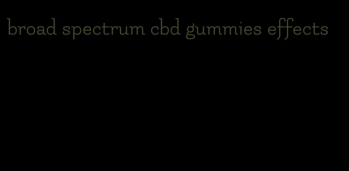 broad spectrum cbd gummies effects