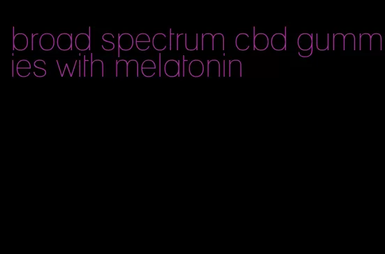 broad spectrum cbd gummies with melatonin