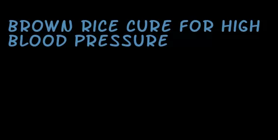 brown rice cure for high blood pressure