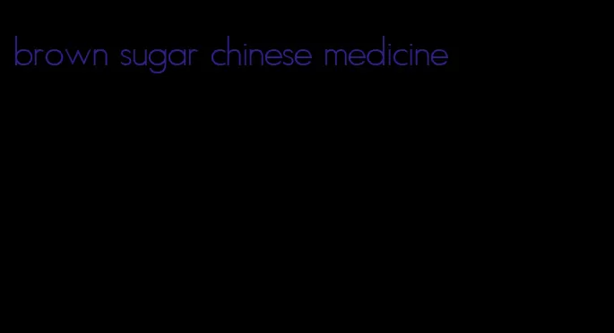 brown sugar chinese medicine