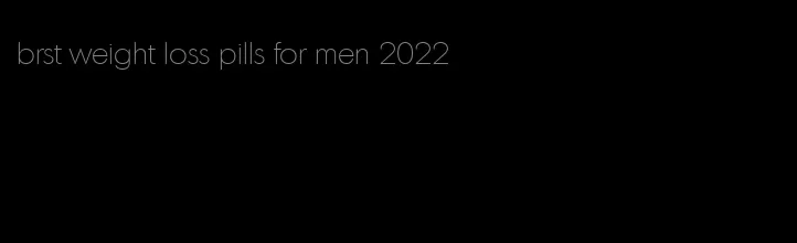 brst weight loss pills for men 2022