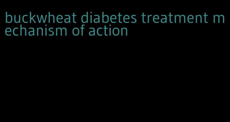 buckwheat diabetes treatment mechanism of action
