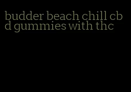 budder beach chill cbd gummies with thc