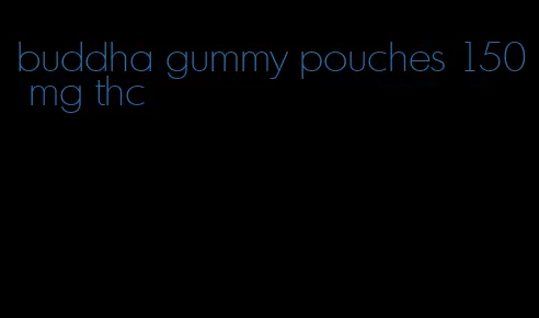buddha gummy pouches 150 mg thc
