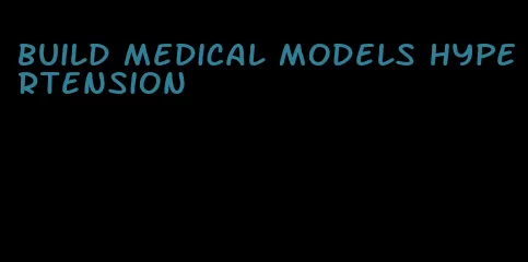 build medical models hypertension