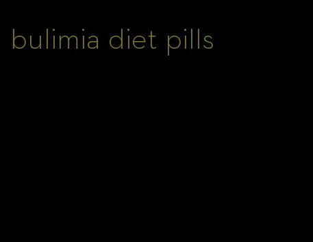 bulimia diet pills