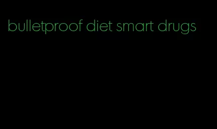 bulletproof diet smart drugs