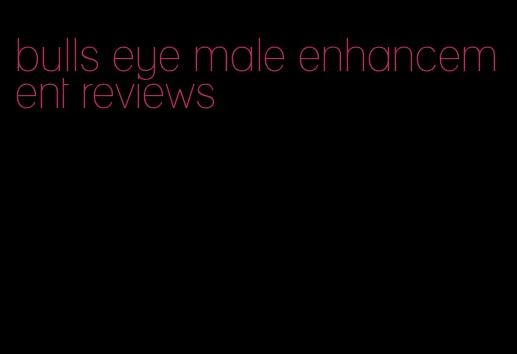 bulls eye male enhancement reviews