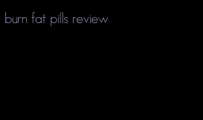 burn fat pills review
