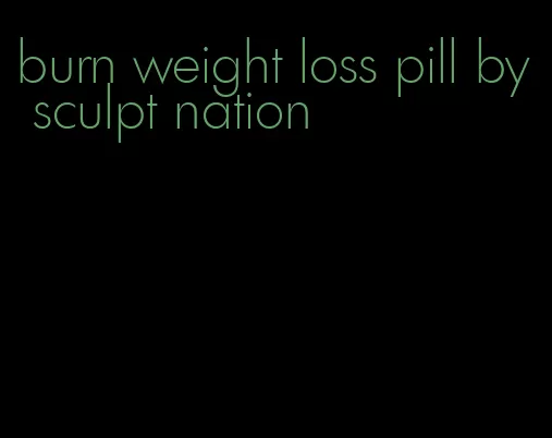 burn weight loss pill by sculpt nation