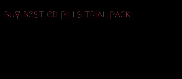 buy best ed pills trial pack