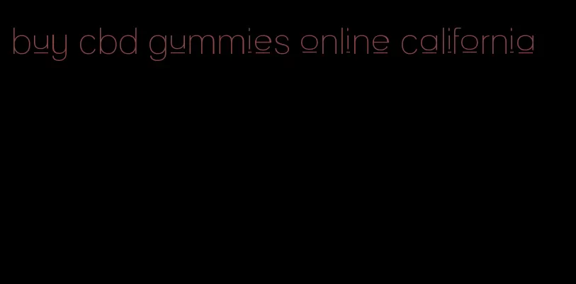 buy cbd gummies online california
