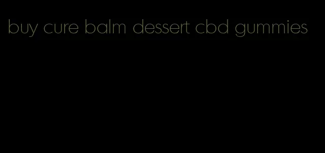 buy cure balm dessert cbd gummies