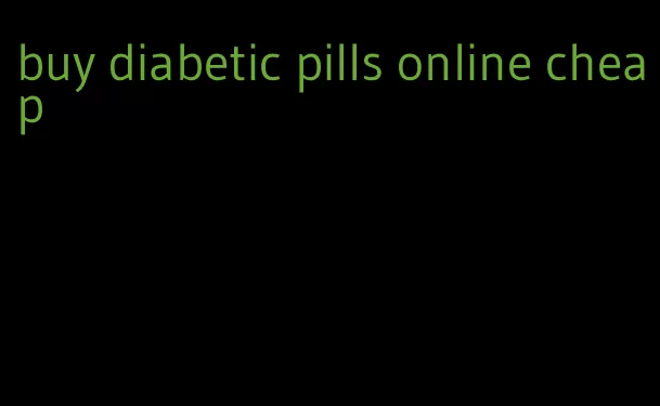 buy diabetic pills online cheap