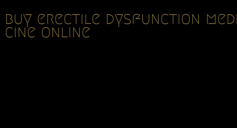 buy erectile dysfunction medicine online