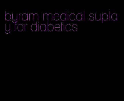 byram medical suplay for diabetics