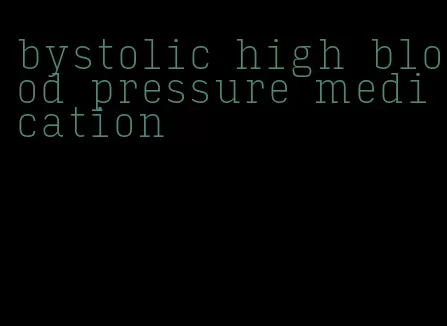 bystolic high blood pressure medication