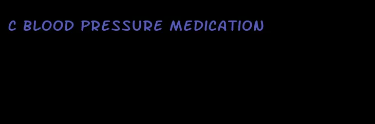 c blood pressure medication