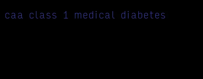 caa class 1 medical diabetes