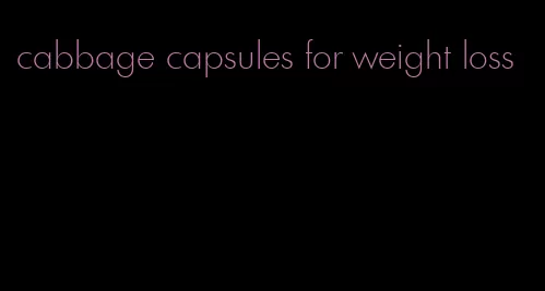 cabbage capsules for weight loss