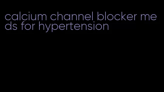 calcium channel blocker meds for hypertension