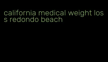 california medical weight loss redondo beach