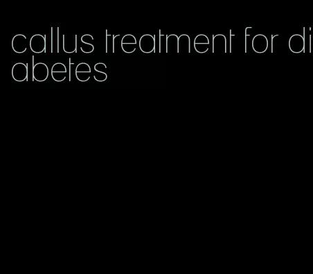 callus treatment for diabetes