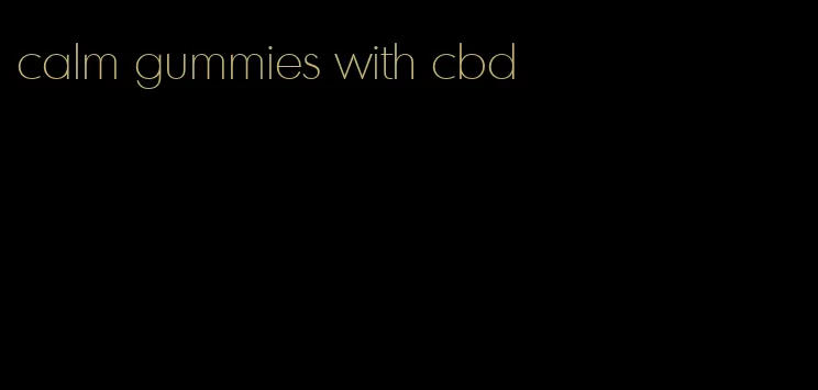 calm gummies with cbd
