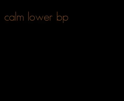 calm lower bp