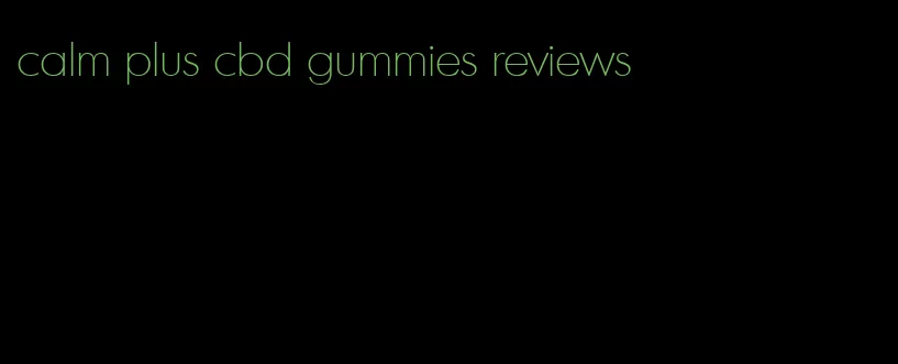 calm plus cbd gummies reviews