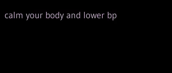 calm your body and lower bp