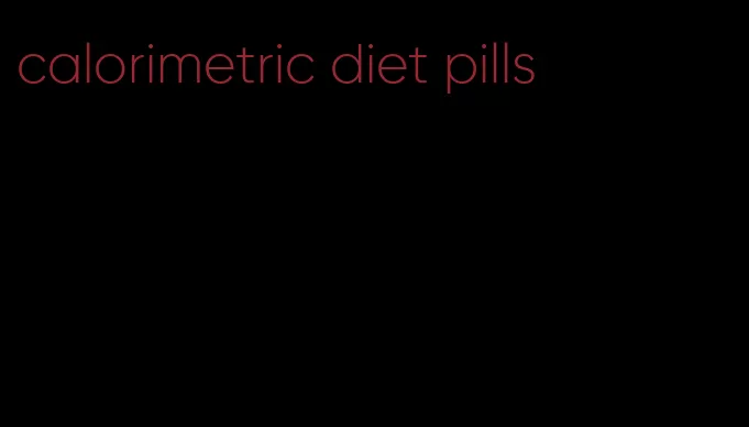 calorimetric diet pills