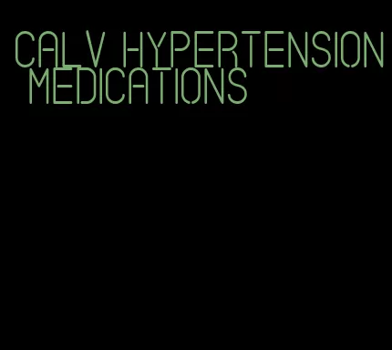 calv hypertension medications