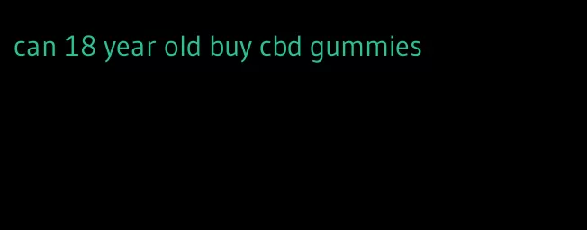 can 18 year old buy cbd gummies