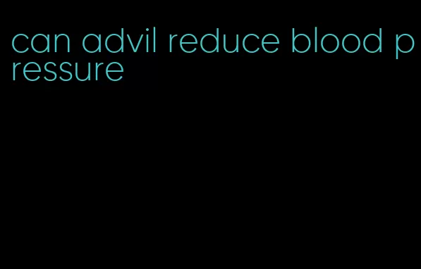 can advil reduce blood pressure