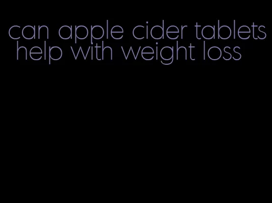 can apple cider tablets help with weight loss