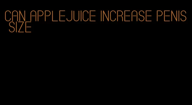 can applejuice increase penis size