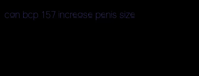 can bcp 157 increase penis size