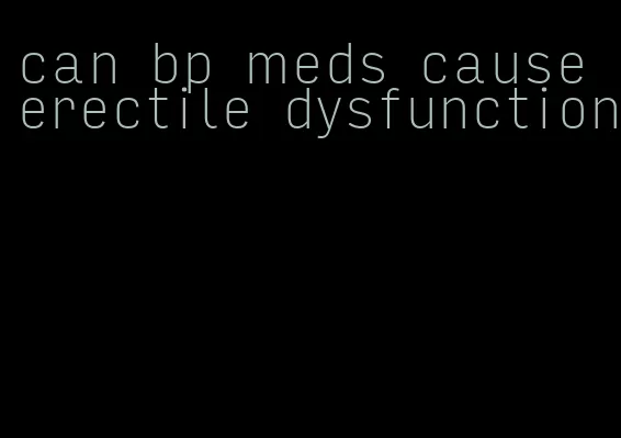 can bp meds cause erectile dysfunction