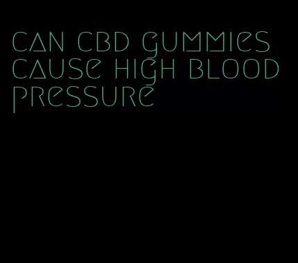 can cbd gummies cause high blood pressure
