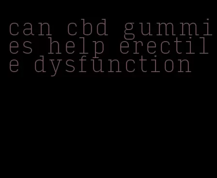 can cbd gummies help erectile dysfunction