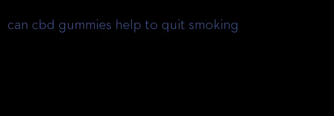 can cbd gummies help to quit smoking