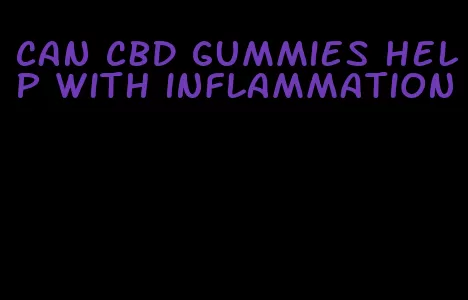 can cbd gummies help with inflammation