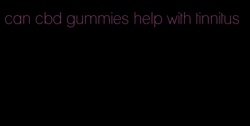 can cbd gummies help with tinnitus
