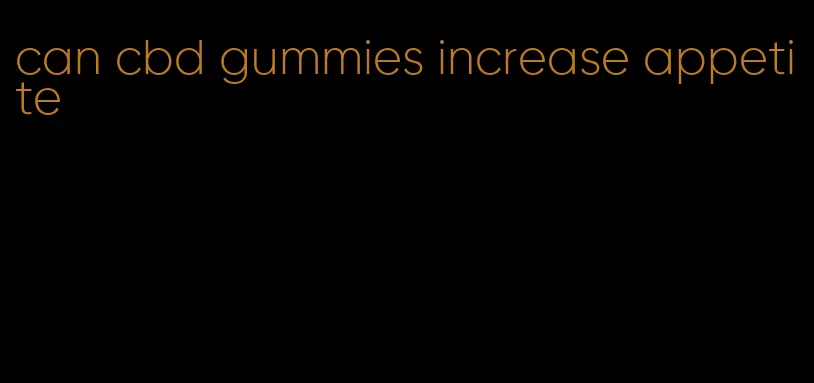 can cbd gummies increase appetite