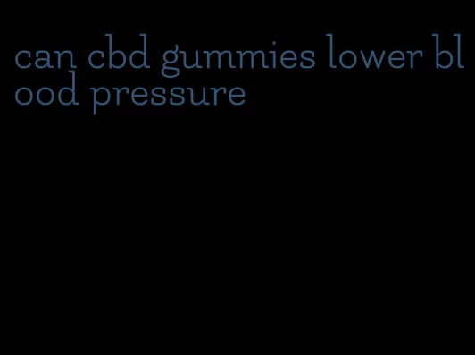 can cbd gummies lower blood pressure
