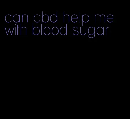 can cbd help me with blood sugar